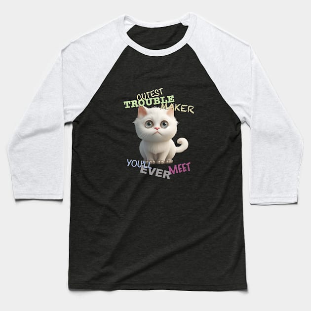 Cat Kitten Cuttest Trouble Maker Cute Adorable Funny Quote Baseball T-Shirt by Cubebox